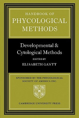 Handbook of Phycological Methods: Developmental and Cytological Methods by Gantt, Elisabeth