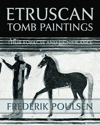 Etruscan Tomb Paintings (Facsimile Reprint) by Poulsen, Frederik