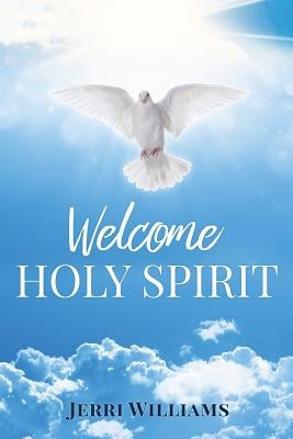Welcome Holy Spirit by Williams, Jerri