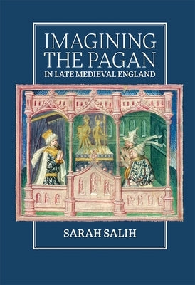 Imagining the Pagan in Late Medieval England by Salih, Sarah