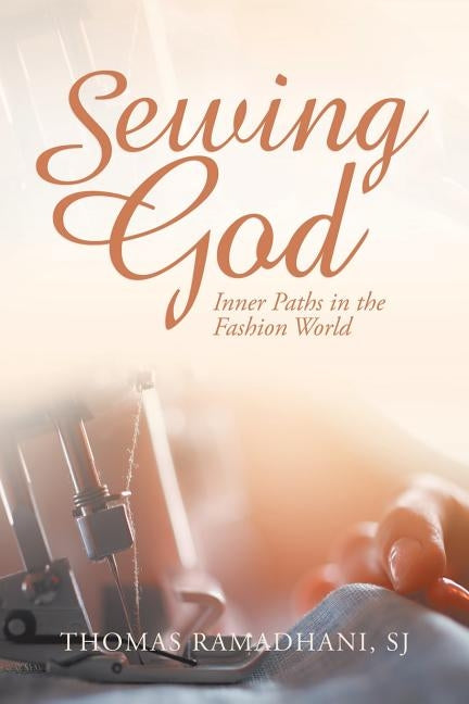 Sewing God: Inner Paths in the Fashion World by Ramadhani Sj, Thomas