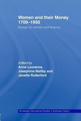 Women and Their Money 1700-1950: Essays on Women and Finance by Laurence, Anne