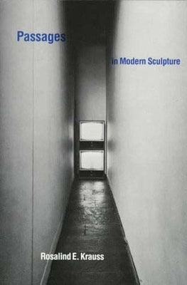 Passages in Modern Sculpture by Krauss, Rosalind E.