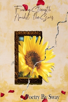 Finding Strength Amidst the Scars: Poetry by Sway by Perry, Consuela