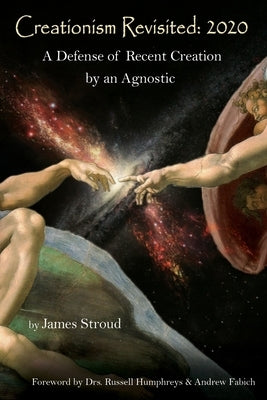 Creationism Revisited: 2020: A Defense of Recent Creation by an Agnostic by Humphreys, Russell