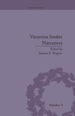 Victorian Settler Narratives: Emigrants, Cosmopolitans and Returnees in Nineteenth-Century Literature by Wagner, Tamara S.