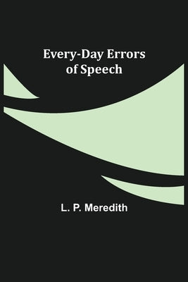 Every-Day Errors of Speech by P. Meredith, L.