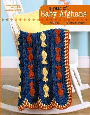 A Year of Baby Afghans Book 5 (Leisure Arts #5260): A Year of Baby Afghans Book 5 by Halliday, Anne