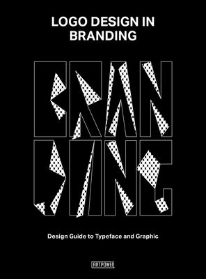 LOGO Design in Branding: Design Guide to Typeface and Graphic by Aihong, Li