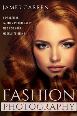 Fashion Photography: 8 Practical Fashion Photography Tips For Your Models to Shine by Carren, James