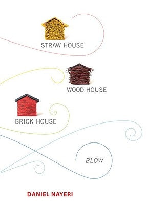 Straw House, Wood House, Brick House, Blow: Four Novellas by Daniel Nayeri by Nayeri, Daniel