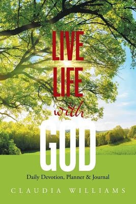 Live Life with God: Daily Devotion, Planner & Journal by Williams, Claudia
