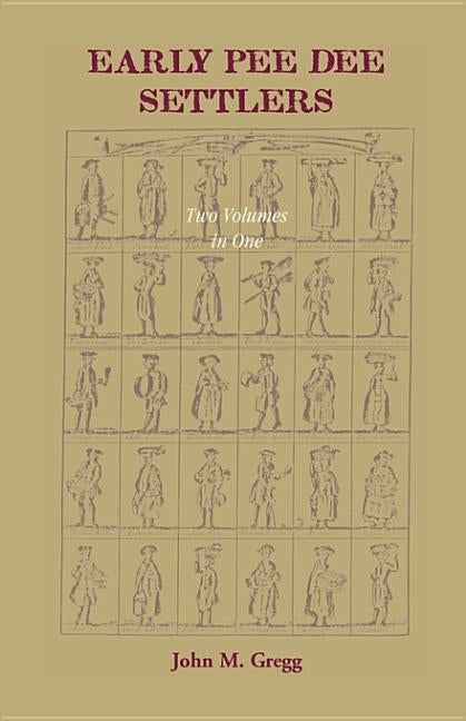 Early Pee Dee Settlers, (Two volumes in One) by Gregg, John M.