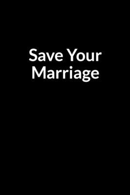 Save Your Marriage: Save Your Broken Marriage Relationship (for Men Only) by Dolleta, Nora