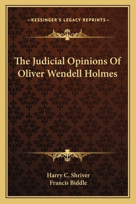 The Judicial Opinions of Oliver Wendell Holmes by Shriver, Harry C.