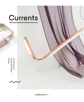 Currents: Contemporary Pacific North West Design by Vancouver Ids