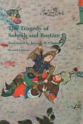 The Tragedy of Sohrab and Rostam: Revised Edition by Ferdowsi, Abol-Qasem