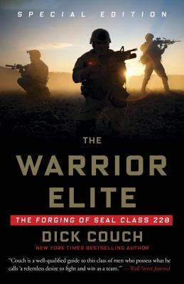 The Warrior Elite: The Forging of Seal Class 228 by Couch, Dick