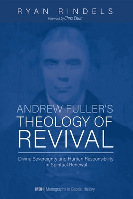 Andrew Fuller's Theology of Revival by Rindels, Ryan