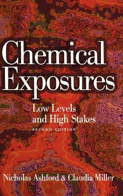 Chemical Exposures: Low Levels and High Stakes by Ashford, Nicholas A.
