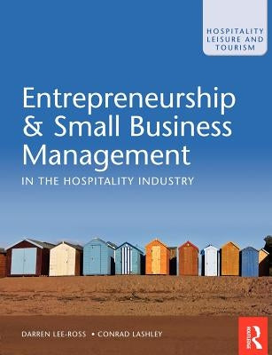Entrepreneurship and Small Business Management in the Hospitality Industry by Lee-Ross, Darren