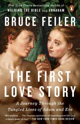 The First Love Story: A Journey Through the Tangled Lives of Adam and Eve by Feiler, Bruce