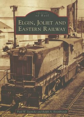 The Elgin, Joliet and Eastern Railway by Jaenicke, Paul W.
