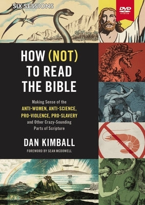 How (Not) to Read the Bible Video Study: Making Sense of the Anti-Women, Anti-Science, Pro-Violence, Pro-Slavery and Other Crazy Sounding Parts of Scr by Kimball, Dan