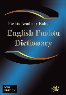 English Pushtu Dictionary: The Pushtu Academy's Larger Pushto Dictionary, a Bilingual Dictionary of the of the Pakhto, Pushto, Pukhto Pashtoe, Pa by Academy, Pushtu