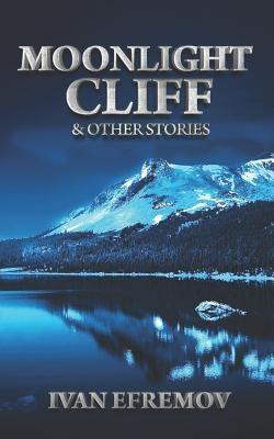 Moonlight Cliff: And Other Stories by Efremov, Ivan