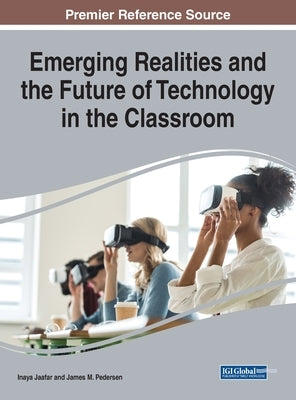 Emerging Realities and the Future of Technology in the Classroom by Jaafar, Inaya