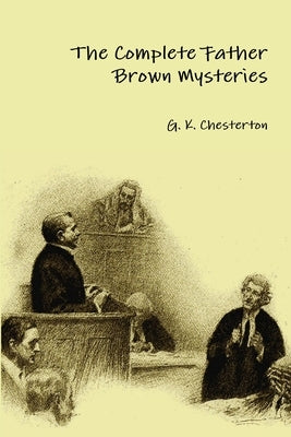 The Complete Father Brown Mysteries by Chesterton, G. K.