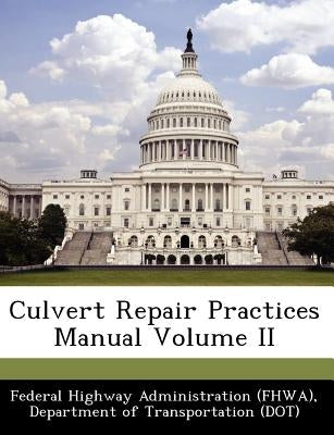 Culvert Repair Practices Manual Volume II by Federal Highway Administration (Fhwa), D