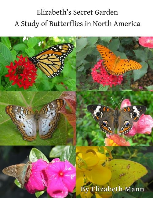 Elizabeth's Secret Garden: A Study of Butterflies in North America - 2nd edition by Mann, Elizabeth Marie
