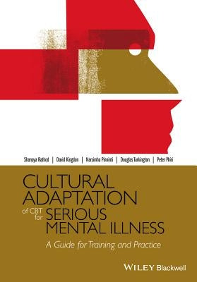 Cultural Adaptation of CBT for Serious Mental Illness: A Guide for Training and Practice by Rathod, Shanaya