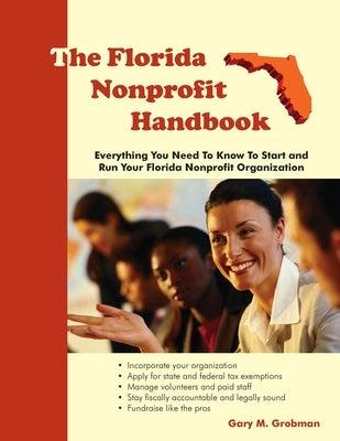 The Florida Nonprofit Handbook: Everything You Need To Know To Start and Run Your Florida Nonprofit Organization by Grobman, Gary M.