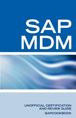 SAP Netweaver MDM: Master Data Management Certification: SAP MDM FAQ by Sapcookbook