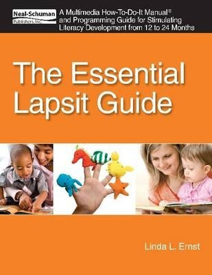 The Essential Lapsit Guide: An Multimedia How-To-Do-It Manual and Programming Guide for Stimulating Literacy Development from 12 to 24 Months by Ernst, Linda L.