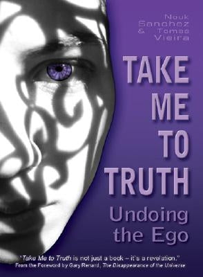Take Me to Truth: Undoing the Ego by Sanchez, Nouk