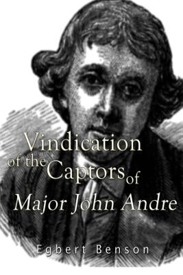 Vindication of the Captors of Major John Andre by Benson, Egbert