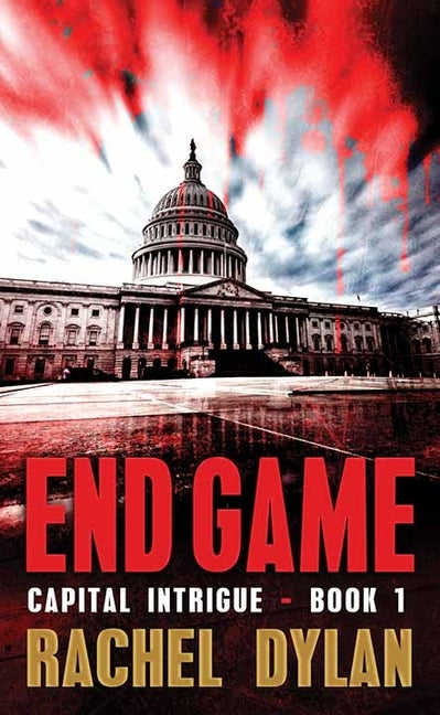 End Game: Capital Intrigue by Dylan, Rachel