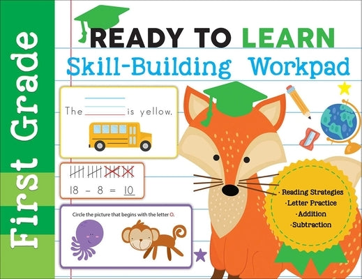 Ready to Learn: First Grade Skill-Building Workpad: Reading Strategies, Letter Practice, Addition, Subtraction by Editors of Silver Dolphin Books