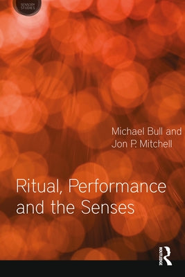 Ritual, Performance and the Senses by Bull, Michael