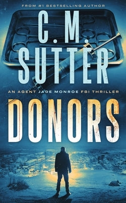 Donors: An Agent Jade Monroe FBI Thriller by Sutter, C. M.