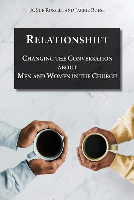 Relationshift: Changing the Conversation about Men and Women in the Church by Roese, Jackie