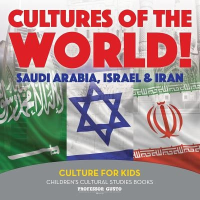 Cultures of the World! Saudi Arabia, Israel & Iran - Culture for Kids - Children's Cultural Studies Books by Gusto