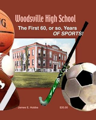 Woodsville High School Sports: 60 Years of sports 1897 to 1957 by Hobbs, James E.