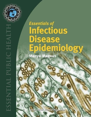 Essentials of Infectious Disease Epidemiology by Magnus, Manya