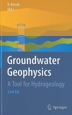 Groundwater Geophysics: A Tool for Hydrogeology by Kirsch, Reinhard