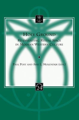 Holy Ground: Re-Inventing Ritual Space in Modern Western Culture by Post, P.
